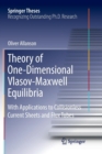 Image for Theory of One-Dimensional Vlasov-Maxwell Equilibria : With Applications to Collisionless Current Sheets and Flux Tubes