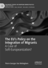 Image for The EU’s Policy on the Integration of Migrants : A Case of Soft-Europeanization?