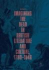 Image for Imagining the Dead in British Literature and Culture, 1790-1848