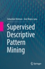 Image for Supervised Descriptive Pattern Mining