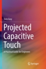 Image for Projected Capacitive Touch : A Practical Guide for Engineers