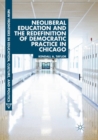 Image for Neoliberal Education and the Redefinition of Democratic Practice in Chicago
