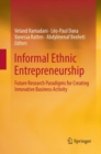 Image for Informal Ethnic Entrepreneurship : Future Research Paradigms for Creating Innovative Business Activity