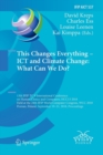 Image for This Changes Everything – ICT and Climate Change: What Can We Do? : 13th IFIP TC 9 International Conference on Human Choice and Computers, HCC13 2018, Held at the 24th IFIP World Computer Congress, WC