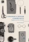 Image for Lebanon’s Jewish Community : Fragments of Lives Arrested