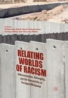 Image for Relating Worlds of Racism : Dehumanisation, Belonging, and the Normativity of European Whiteness