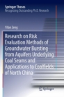 Image for Research on Risk Evaluation Methods of Groundwater Bursting from Aquifers Underlying Coal Seams and Applications to Coalfields of North China