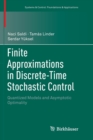 Image for Finite Approximations in Discrete-Time Stochastic Control : Quantized Models and Asymptotic Optimality