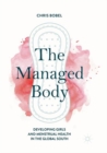 Image for The Managed Body : Developing Girls and Menstrual Health in the Global South