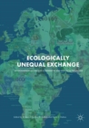 Image for Ecologically Unequal Exchange : Environmental Injustice in Comparative and Historical Perspective