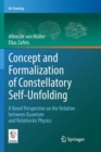 Image for Concept and Formalization of Constellatory Self-Unfolding : A Novel Perspective on the Relation between Quantum and Relativistic Physics