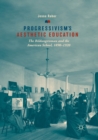 Image for Progressivism&#39;s Aesthetic Education : The Bildungsroman and the American School, 1890-1920