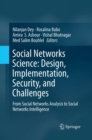Image for Social Networks Science: Design, Implementation, Security, and Challenges : From Social Networks Analysis to Social Networks Intelligence