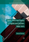 Image for Space, Place and Poetry in English and German, 1960–1975
