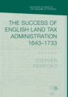 Image for The Success of English Land Tax Administration 1643–1733