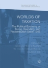 Image for Worlds of Taxation : The Political Economy of Taxing, Spending, and Redistribution Since 1945