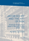 Image for Jacob Schiff and the Art of Risk : American Financing of Japan&#39;s War with Russia (1904-1905)