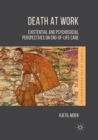 Image for Death at Work : Existential and Psychosocial Perspectives on End-of-Life Care