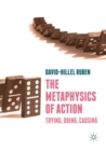 Image for The Metaphysics of Action : Trying, Doing, Causing