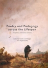 Image for Poetry and Pedagogy across the Lifespan : Disciplines, Classrooms, Contexts
