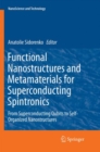 Image for Functional Nanostructures and Metamaterials for Superconducting Spintronics : From Superconducting Qubits to Self-Organized Nanostructures
