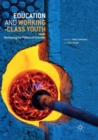 Image for Education and Working-Class Youth : Reshaping the Politics of Inclusion