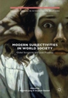 Image for Modern Subjectivities in World Society : Global Structures and Local Practices