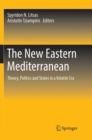 Image for The New Eastern Mediterranean : Theory, Politics and States in a Volatile Era