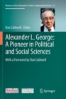 Image for Alexander L. George: A Pioneer in Political and Social Sciences : With a Foreword by Dan Caldwell