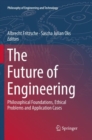 Image for The Future of Engineering : Philosophical Foundations, Ethical Problems and Application Cases