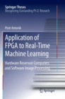 Image for Application of FPGA to Real-Time Machine Learning : Hardware Reservoir Computers and Software Image Processing