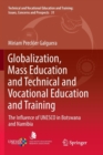 Image for Globalization, Mass Education and Technical and Vocational Education and Training : The Influence of UNESCO in Botswana and Namibia