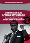 Image for Nkrumaism and African Nationalism : Ghana’s Pan-African Foreign Policy in the Age of Decolonization