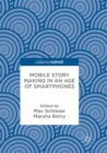 Image for Mobile Story Making in an Age of Smartphones