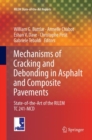 Image for Mechanisms of Cracking and Debonding in Asphalt and Composite Pavements : State-of-the-Art of the RILEM TC 241-MCD