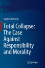 Image for Total Collapse: The Case Against Responsibility and Morality