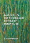 Image for Kant, Shelley and the Visionary Critique of Metaphysics