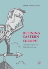Image for Defining ‘Eastern Europe’ : A Semantic Inquiry into Political Terminology