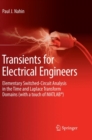 Image for Transients for Electrical Engineers : Elementary Switched-Circuit Analysis in the Time and Laplace Transform Domains (with a touch of MATLAB®)
