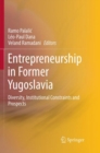 Image for Entrepreneurship in Former Yugoslavia : Diversity, Institutional Constraints and Prospects