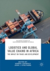Image for Logistics and Global Value Chains in Africa : The Impact on Trade and Development