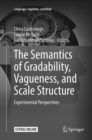 Image for The Semantics of Gradability, Vagueness, and Scale Structure : Experimental Perspectives