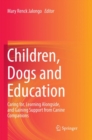 Image for Children, Dogs and Education : Caring for, Learning Alongside, and Gaining Support from Canine Companions