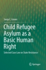 Image for Child Refugee Asylum as a Basic Human Right : Selected Case Law on State Resistance