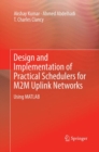 Image for Design and Implementation of Practical Schedulers for M2M Uplink Networks : Using MATLAB