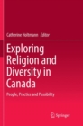 Image for Exploring Religion and Diversity in Canada : People, Practice and Possibility