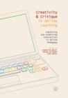 Image for Creativity and Critique in Online Learning : Exploring and Examining Innovations in Online Pedagogy