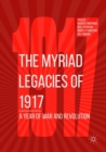 Image for The Myriad Legacies of 1917 : A Year of War and Revolution