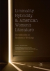 Image for Liminality, Hybridity, and American Women&#39;s Literature : Thresholds in Women&#39;s Writing