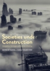Image for Societies under Construction : Geographies, Sociologies and Histories of Building
